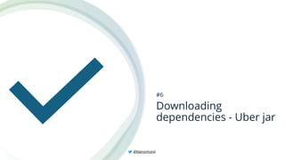 Downloading
dependencies - Uber jar
#6
@BagmarAnand
 