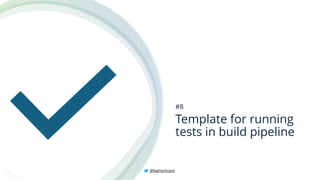 Template for running
tests in build pipeline
#8
@BagmarAnand
 