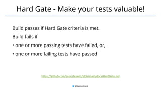 @BagmarAnand
Hard Gate - Make your tests valuable!
https://github.com/znsio/teswiz/blob/main/docs/HardGate.md
Build passes if Hard Gate criteria is met.
Build fails if
• one or more passing tests have failed, or,
• one or more failing tests have passed
 