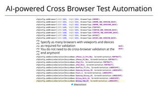 Specify as many browsers with viewports and devices
as required for validation
You do not need to do cross-browser validation at the
end anymore!
@BagmarAnand
AI-powered Cross Browser Test Automation
 
