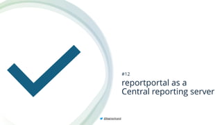 reportportal as a
Central reporting server
#12
@BagmarAnand
 