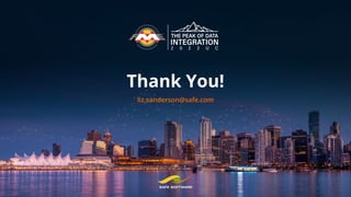 Thank You!
liz.sanderson@safe.com
 