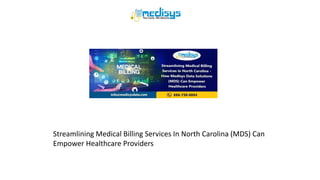 Streamlining Medical Billing Services In North Carolina (MDS) Can
Empower Healthcare Providers
 