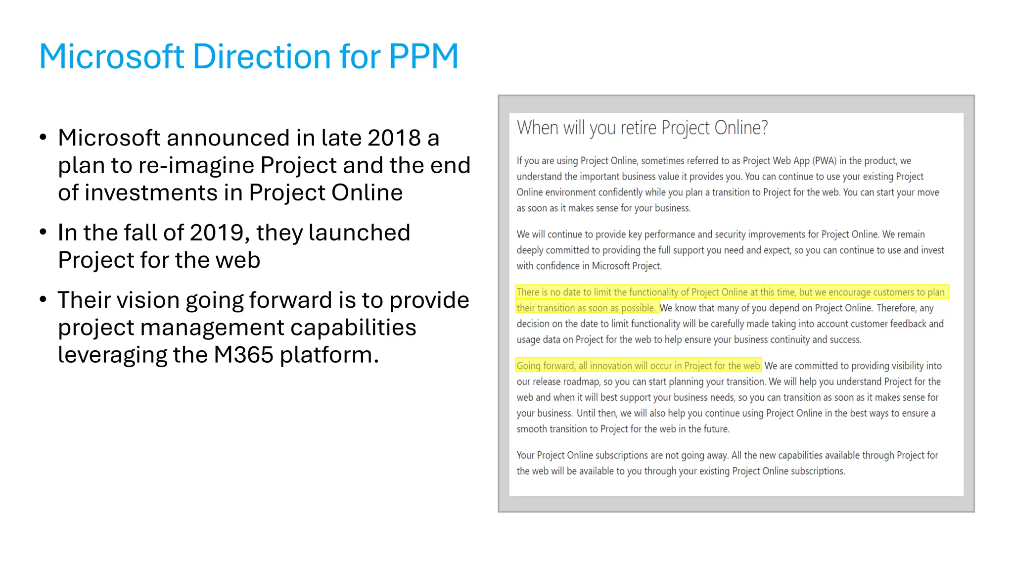 Microsoft Direction for PPM
• Microsoft announced in late 2018 a
plan to re-imagine Project and the end
of investments in Project Online
• In the fall of 2019, they launched
Project for the web
• Their vision going forward is to provide
project management capabilities
leveraging the M365 platform.
 