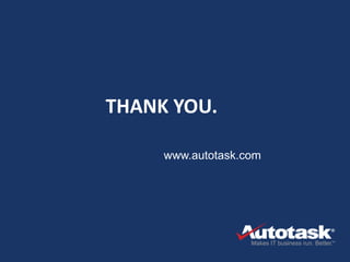 THANK YOU.

             www.autotask.com




 Confidential. Property of Autotask.
 