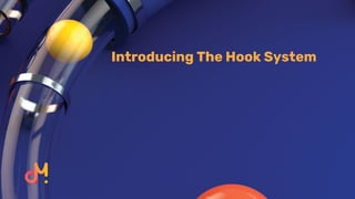 Introducing The Hook System
 