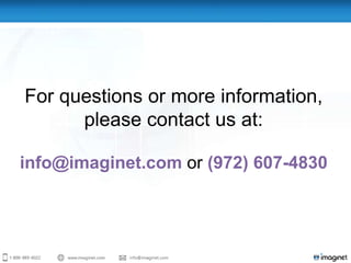 For questions or more information,
      please contact us at:

info@imaginet.com or (972) 607-4830
 