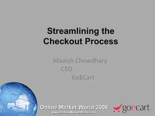 Manish Chowdhary CEO  GoECart Streamlining the Checkout Process 