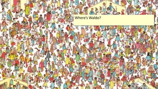 Where’s Waldo?
 