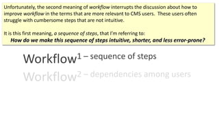 Workflow1 – sequence of steps
Workflow2 – dependencies among users
Unfortunately, the second meaning of workflow interrupt...