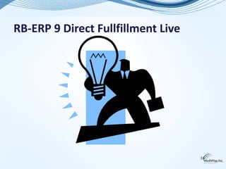 RB-ERP 9 Direct Fullfillment Live




                                    16
 