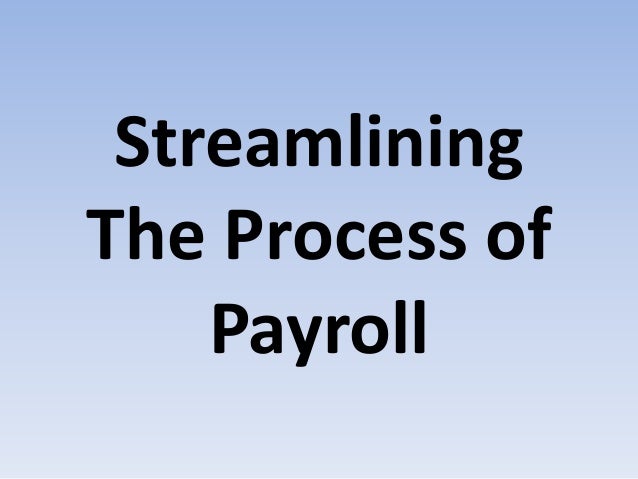 Streamlining
The Process of
Payroll
 