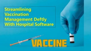 Streamlining
Vaccination
Management Deftly
With Hospital Software
 