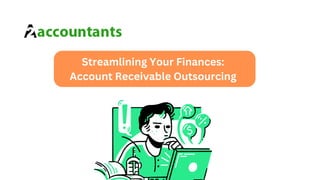 Streamlining Your Finances:
Account Receivable Outsourcing
 
