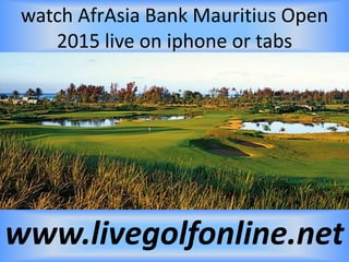 watch AfrAsia Bank Mauritius Open
2015 live on iphone or tabs
www.livegolfonline.net
 