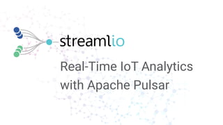 Real-Time IoT Analytics
with Apache Pulsar
 