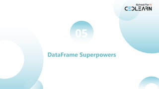 DataFrame Superpowers
05
 