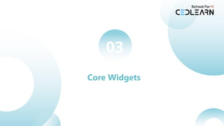 Core Widgets
03
 