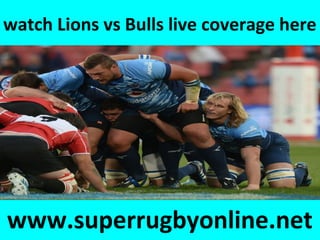 watch Lions vs Bulls live coverage here
www.superrugbyonline.net
 