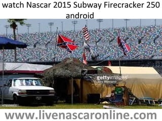 watch Nascar 2015 Subway Firecracker 250
android
www.livenascaronline.com
 