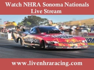 Watch NHRA Sonoma Nationals
Live Stream
www.livenhraracing.com
 