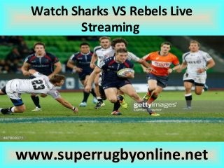 Watch Sharks VS Rebels Live
Streaming
www.superrugbyonline.net
 