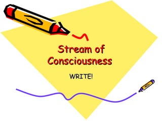Stream of Consciousness  WRITE! 