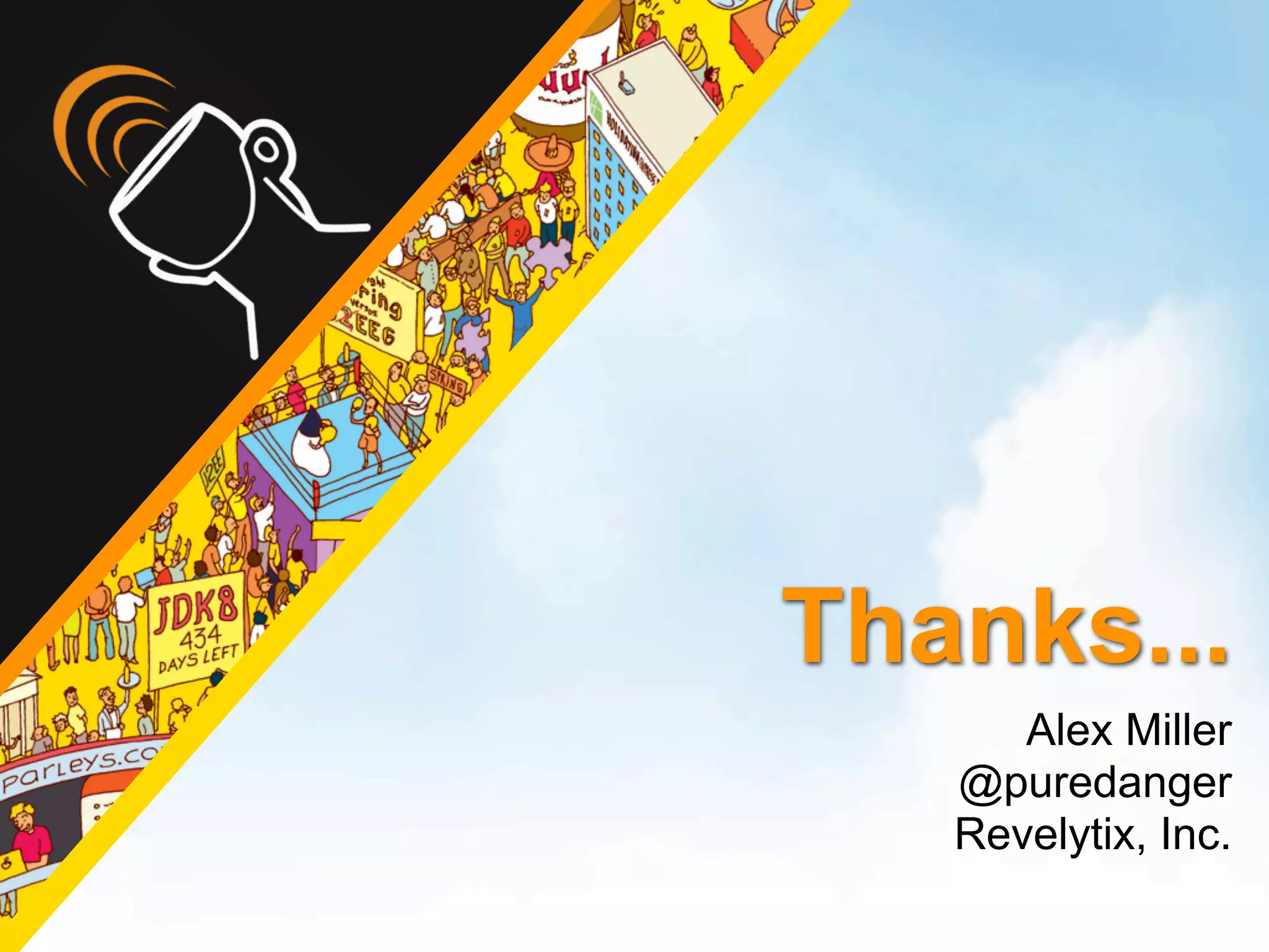 Thanks...
      Alex Miller
   @puredanger
   Revelytix, Inc.
 