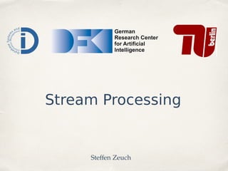 Stream Processing
Steffen Zeuch
 