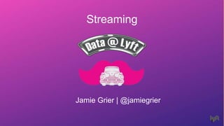 Jamie Grier | @jamiegrier
1
Streaming
 