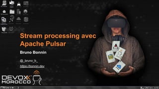 Stream processing avec
Apache Pulsar
Bruno Bonnin
@_bruno_b_
https://bonnin.dev
 