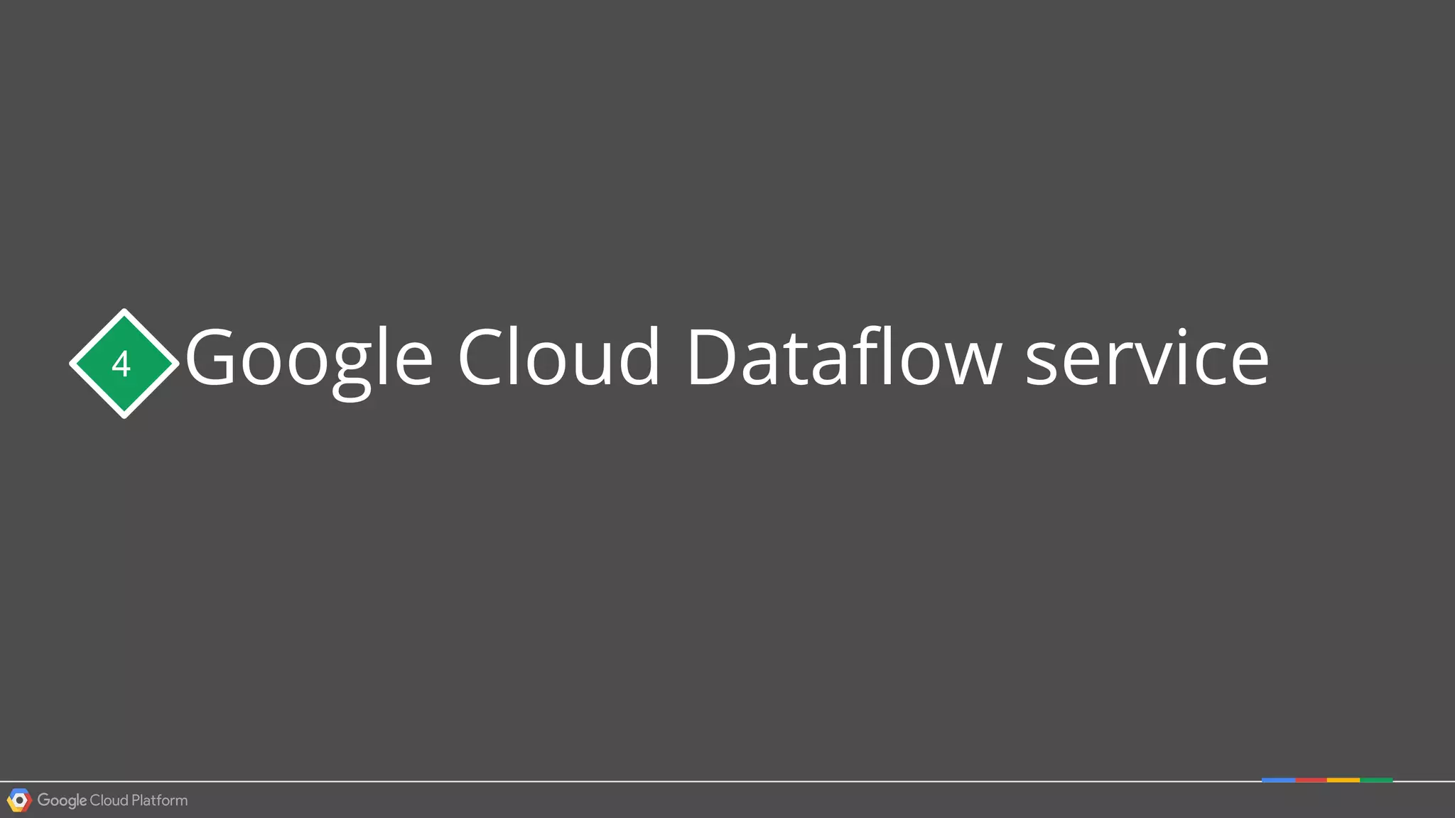 Google Cloud Dataflow service4
 