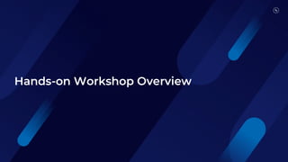 Hands-on Workshop Overview
 