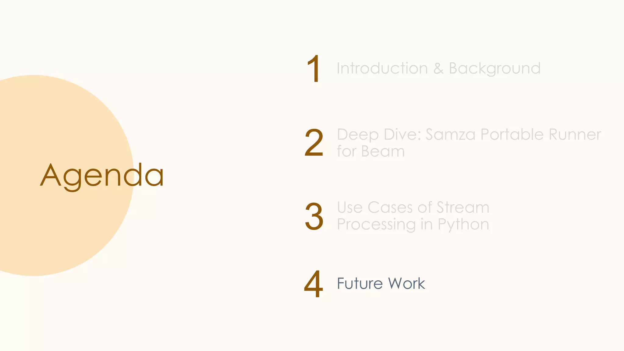 1 2 3 4 Agenda Introduction & Background Deep Dive: Samza Portable Runner for Beam Use Cases of Stream Processing in Python Future Work 