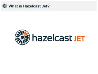 What is Hazelcast Jet?
 