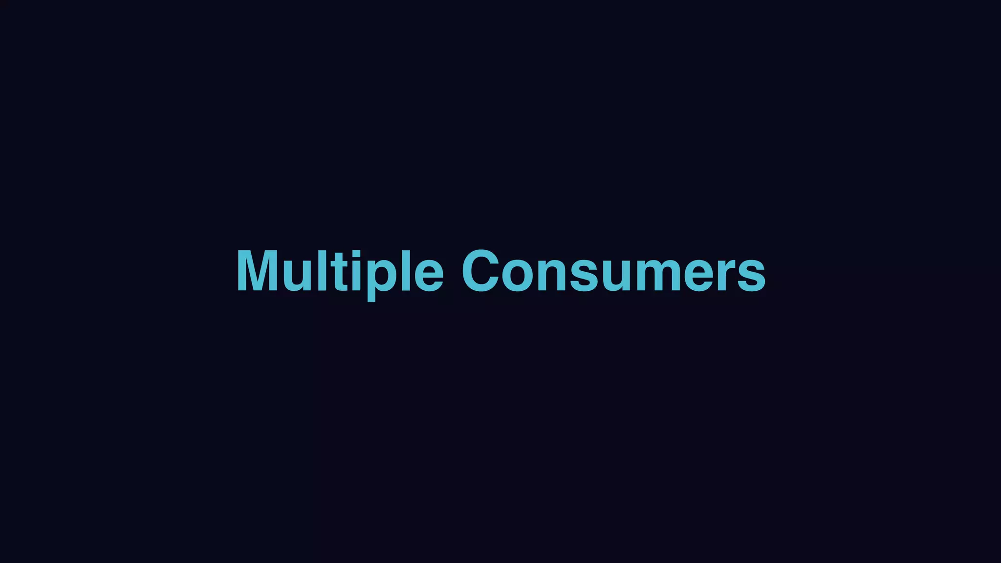 Multiple Consumers
 