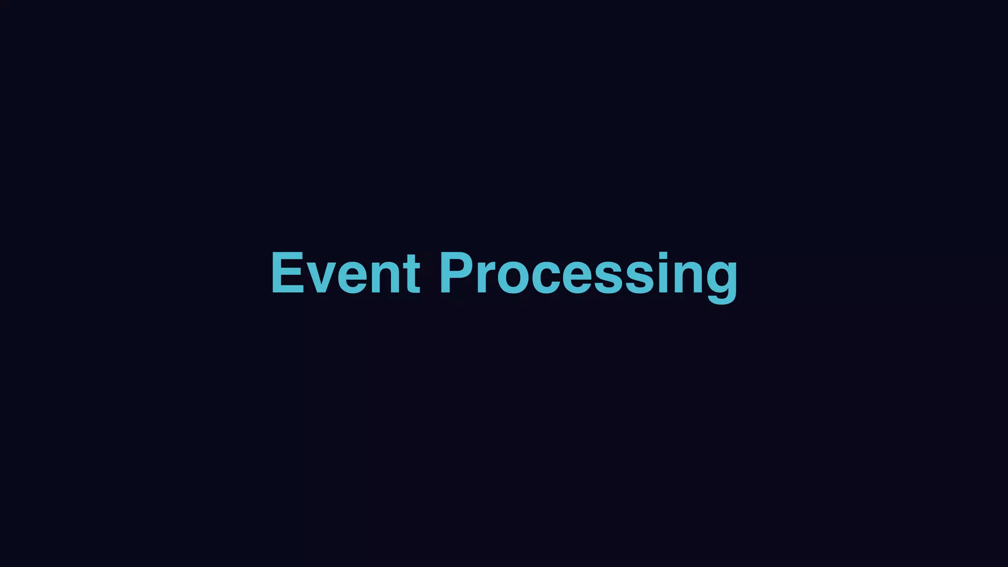 Event Processing
 