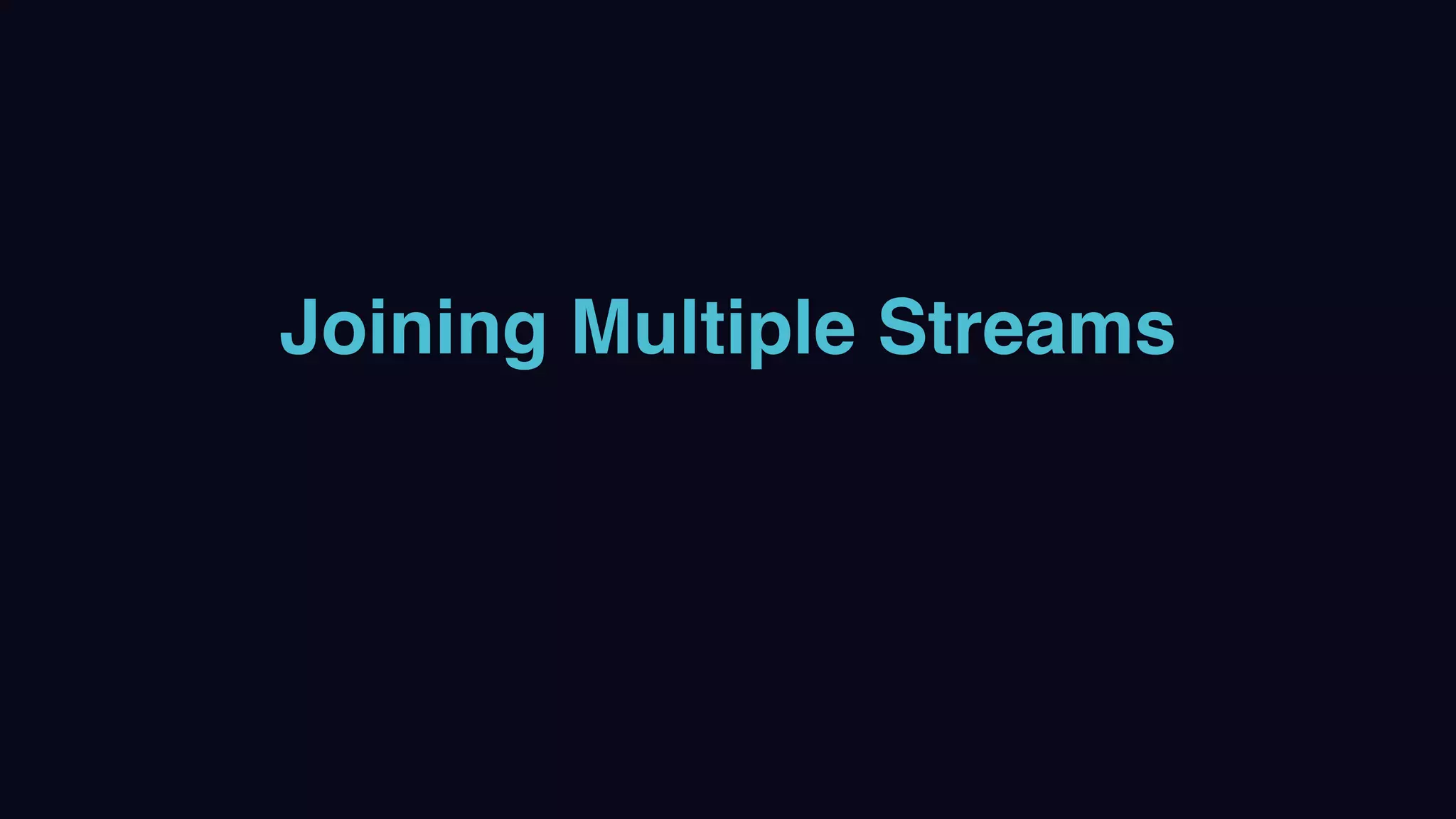 Joining Multiple Streams
 