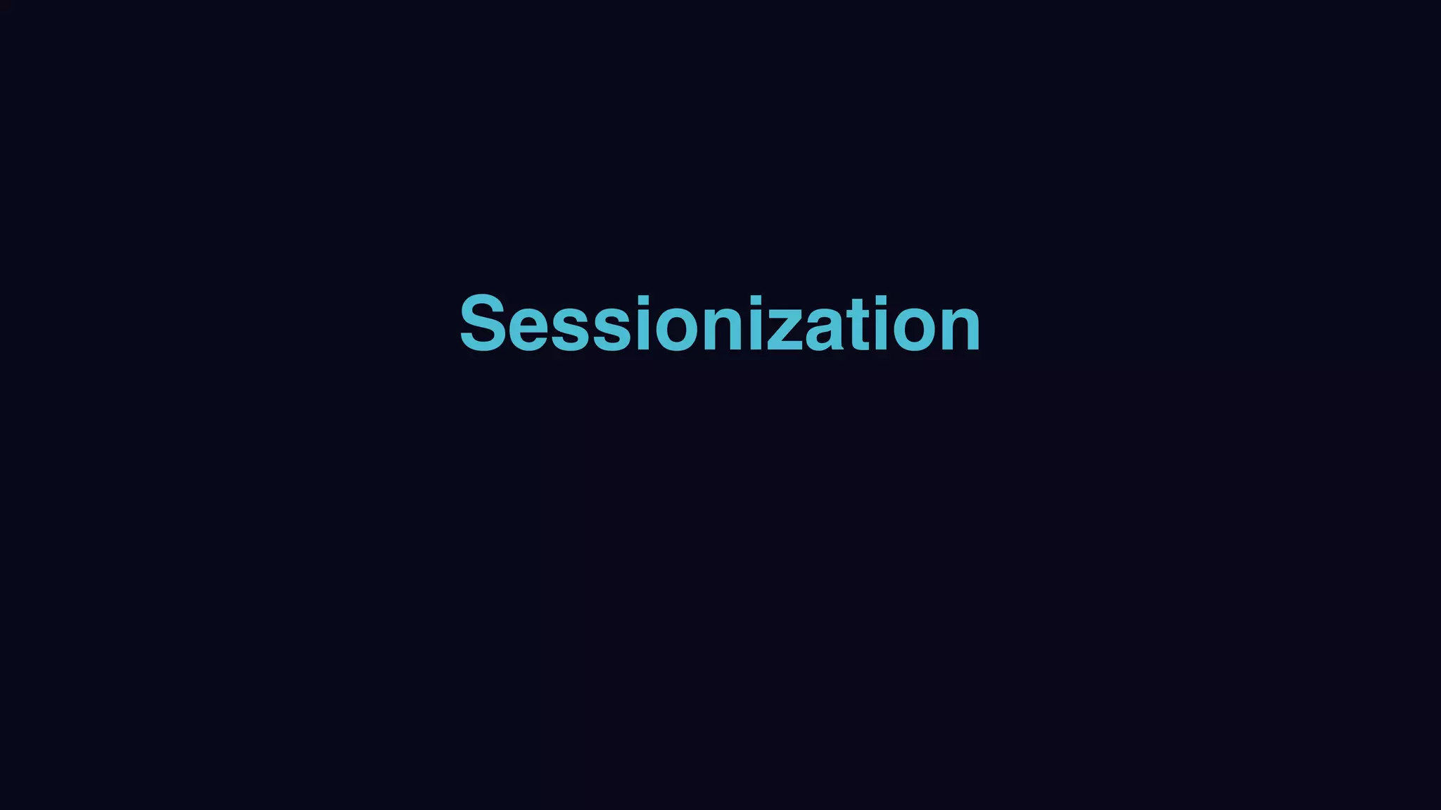 Sessionization
 