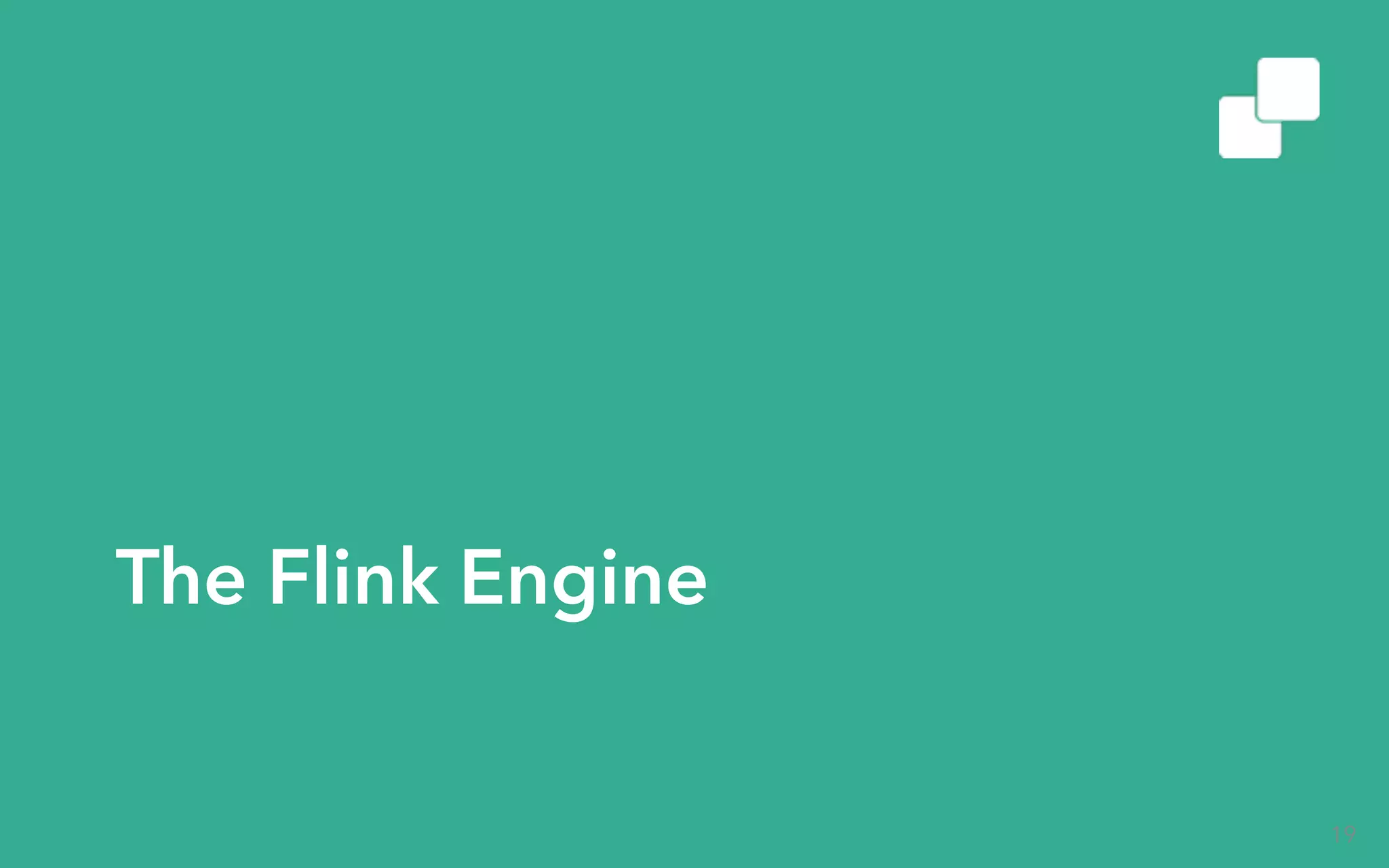 The Flink Engine 19 