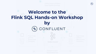 Welcome to the
Flink SQL Hands-on Workshop
by
 