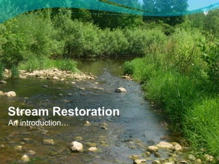 Stream Restoration
An introduction…
 