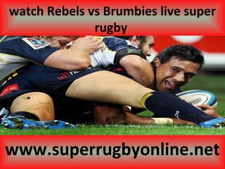 watch Rebels vs Brumbies live super
rugby
www.superrugbyonline.net
 