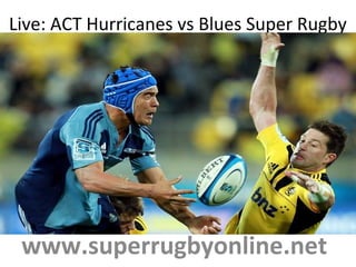 Live: ACT Hurricanes vs Blues Super Rugby
www.superrugbyonline.net
 