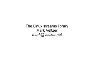 The Linux streams library
Mark Veltzer
mark@veltzer.net
 