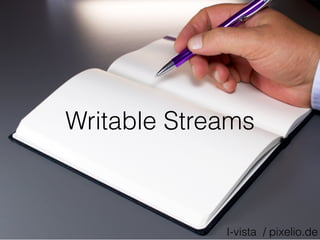 Writable Streams
I-vista / pixelio.de
 