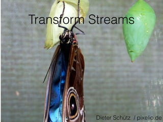 Transform Streams
Dieter Schütz / pixelio.de
 