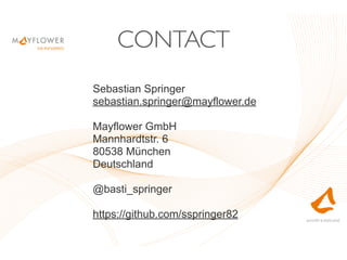 CONTACT
Sebastian Springer
sebastian.springer@mayflower.de
Mayflower GmbH
Mannhardtstr. 6
80538 München
Deutschland
@basti_springer
https://github.com/sspringer82
 