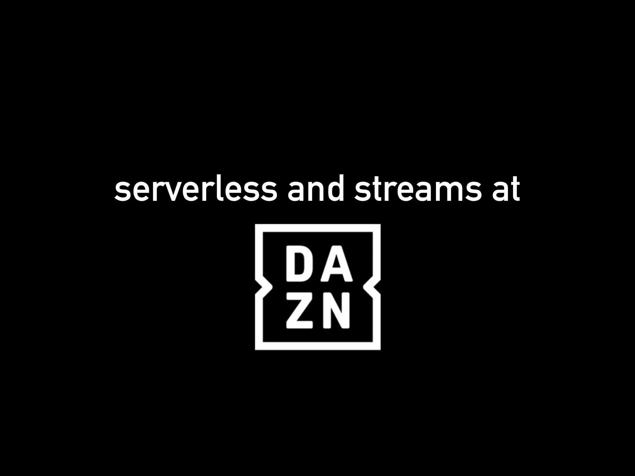 serverless and streams at
 