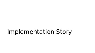 Implementation Story
 